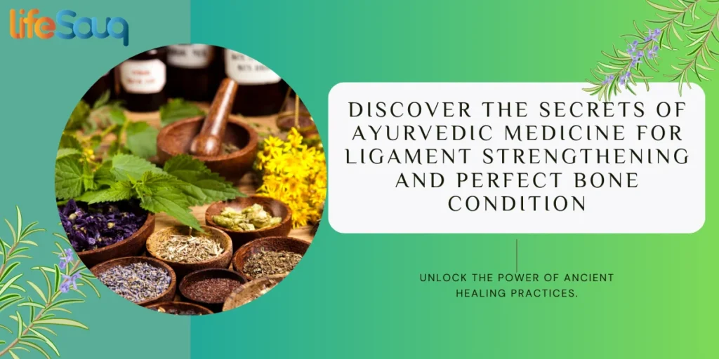 Unlocking the Secrets of Ayurvedic Medicine for Ligament Strengthening and Perfect Bone Condition